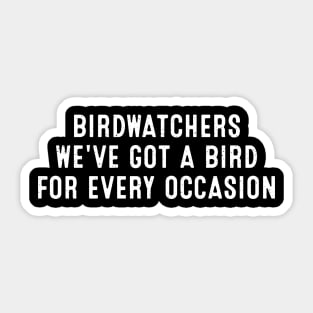 Birdwatchers We've Got a Bird for Every Occasion Sticker